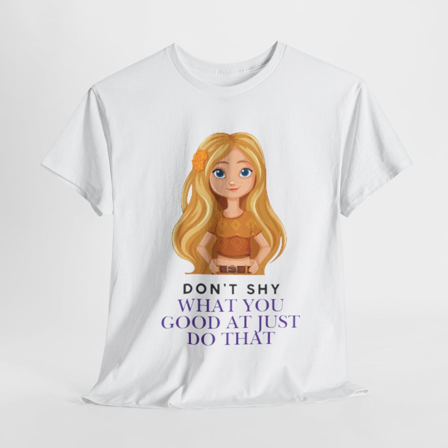 Inspirational Girls Heavy Cotton Tee - 'Don't Shy, What You Good At Just Do That' Design